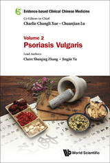 Evidence-based Clinical Chinese Medicine - Volume 2: Psoriasis Vulgaris - Claire Shuiqing Zhang