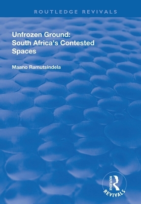 Unfrozen Ground: South Africa's Contested Spaces - Maano Ramutsindela