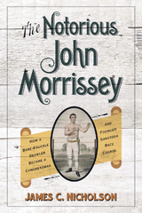 The Notorious John Morrissey - James C. Nicholson