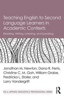 Teaching English to Second Language Learners in Academic Contexts - Jonathan M. Newton, Dana R. Ferris, Christine C.M. Goh, William Grabe, Fredricka L. Stoller