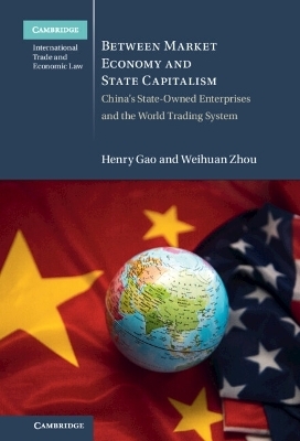 Between Market Economy and State Capitalism - Henry Gao, Weihuan Zhou