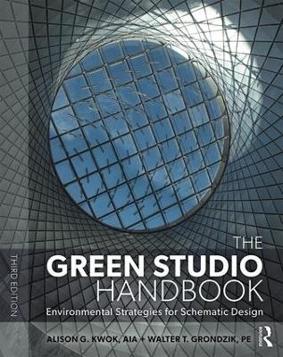 The Green Studio Handbook - Alison G Kwok, Walter Grondzik