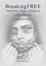 Breaking Free from the Chains of Silence -  Lorraine Nilon