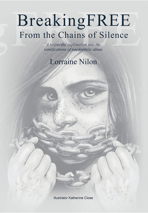 Breaking Free from the Chains of Silence -  Lorraine Nilon