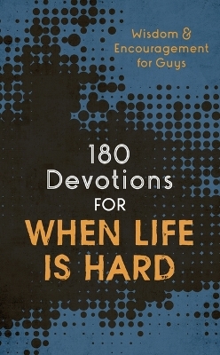 180 Devotions for When Life Is Hard (Teen Boy) -  Compiled by Barbour Staff