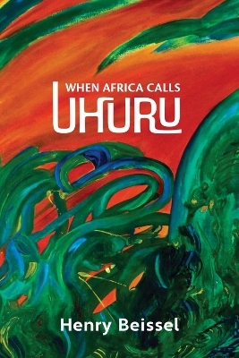 When Africa Calls Uhuru - Henry Beissel