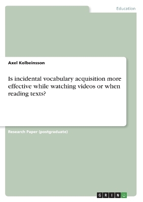 Is incidental vocabulary acquisition more effective while watching videos or when reading texts? - Axel Kolbeinsson