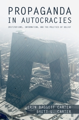 Propaganda in Autocracies - Erin Baggott Carter, Brett L. Carter