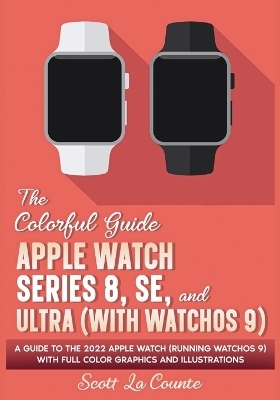 The Colorful Guide to the Apple Watch Series 8, SE, and Ultra (with watchOS 9) - Scott La Counte