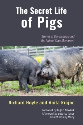 The Secret Life of Pigs - Richard Hoyle, Anita Krajnc