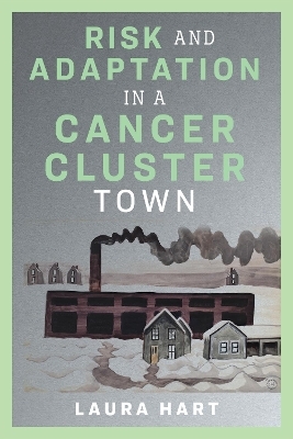 Risk and Adaptation in a Cancer Cluster Town - Laura Hart