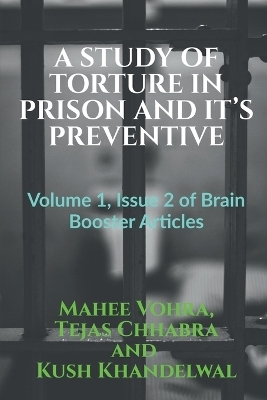 A Study of Torture in Prison and It's Preventive - Mahee Vohra