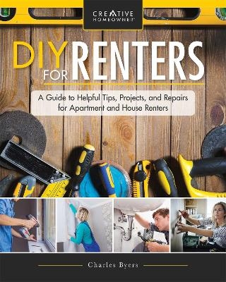 DIY for Renters: Don't Call the Landlord - Charles Byers
