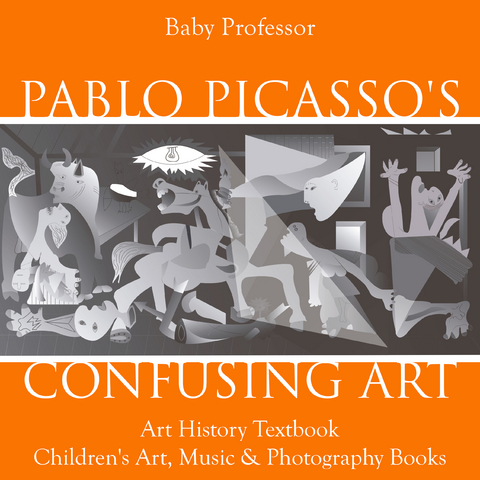 Pablo Picasso's Confusing Art - Art History Textbook | Children's Art, Music & Photography Books -  Baby Professor