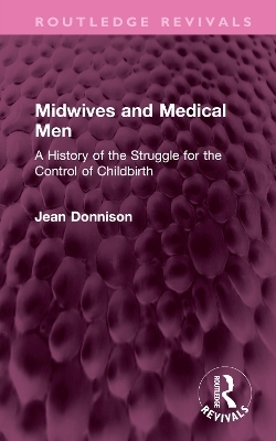 Midwives and Medical Men - Jean Donnison