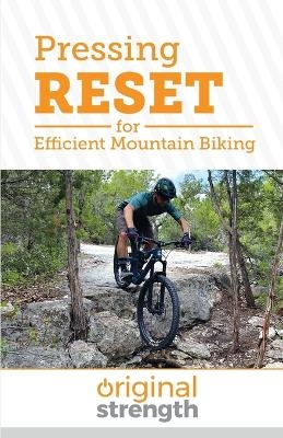 Pressing RESET for Efficient Mountain Biking -  Original Strength, Michael Barnard