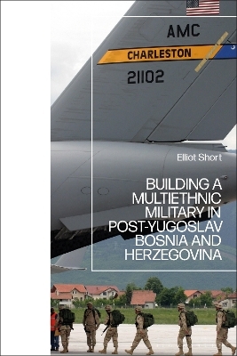 Building a Multiethnic Military in Post-Yugoslav Bosnia and Herzegovina - Elliot Short