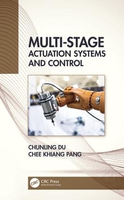 Multi-Stage Actuation Systems and Control - Chunling Du, Chee Khiang Pang