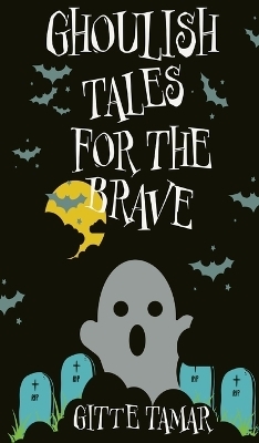 Ghoulish Tales for the Brave - Gitte Tamar