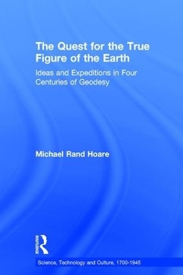 The Quest for the True Figure of the Earth - Michael Rand Hoare