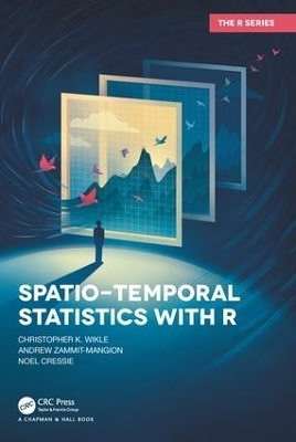 Spatio-Temporal Statistics with R - Christopher K. Wikle, Andrew Zammit-Mangion, Noel Cressie