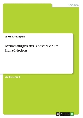 Betrachtungen der Konversion im FranzÃ¶sischen - Sarah Ludvigsen