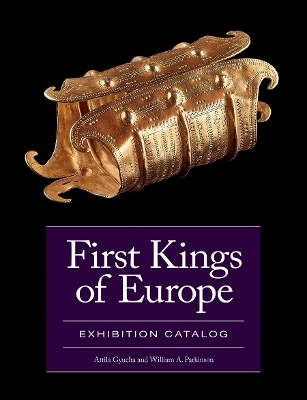 First Kings of Europe Exhibition Catalog - Attila Gyucha, William A. Parkinson
