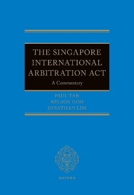 The Singapore International Arbitration Act - Nelson Goh, Jonathan Lim, Paul Tan