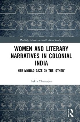 Women and Literary Narratives in Colonial India - Sukla Chatterjee