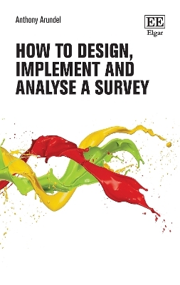 How to Design, Implement, and Analyse a Survey - Anthony Arundel