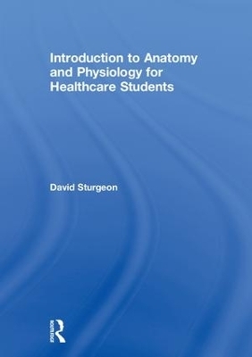 Introduction to Anatomy and Physiology for Healthcare Students - David Sturgeon