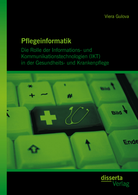 Pflegeinformatik: Die Rolle der Informations- und Kommunikationstechnologien (IKT) in der Gesundheits- und Krankenpflege - Viera Gulova