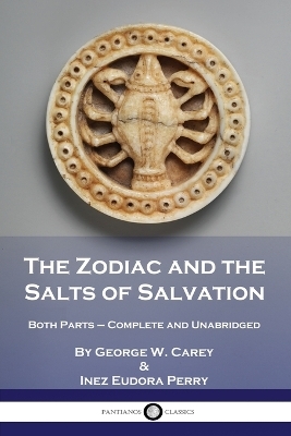 The Zodiac and the Salts of Salvation - George W Carey, Inez Eudora Perry