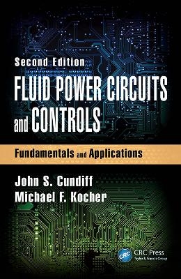 Fluid Power Circuits and Controls - John S. Cundiff, Michael F. Kocher