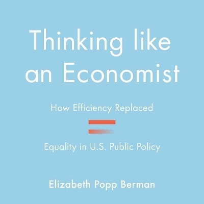 Thinking Like an Economist - Elizabeth Popp Berman