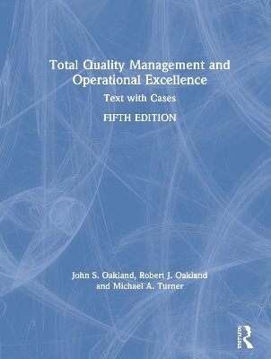 Total Quality Management and Operational Excellence - John S. Oakland, Robert J. Oakland, Michael A. Turner
