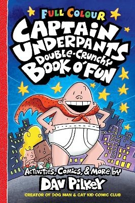 Captain Underpants Double Crunchy Book o'Fun (Full Colour) - Dav Pilkey