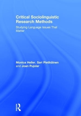 Critical Sociolinguistic Research Methods - Monica Heller, Sari Pietikäinen, Joan Pujolar