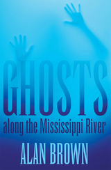 Ghosts along the Mississippi River -  Alan Brown