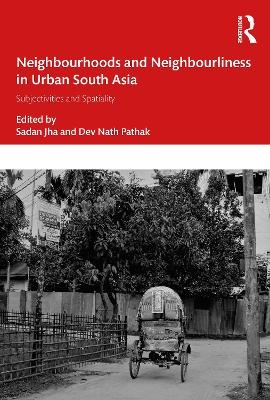 Neighbourhoods and Neighbourliness in Urban South Asia - 