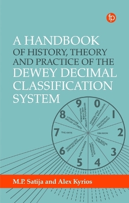 A Handbook of History, Theory and Practice of the Dewey Decimal Classification System - Alex Kyrios, M. P. Satija