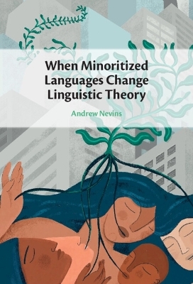 When Minoritized Languages Change Linguistic Theory - Andrew Nevins