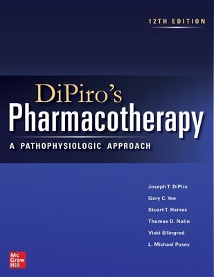 DiPiro's Pharmacotherapy: A Pathophysiologic Approach - Joseph DiPiro, Gary Yee, Stuart T. Haines, Thomas D. Nolin, Vicki Ellingrod