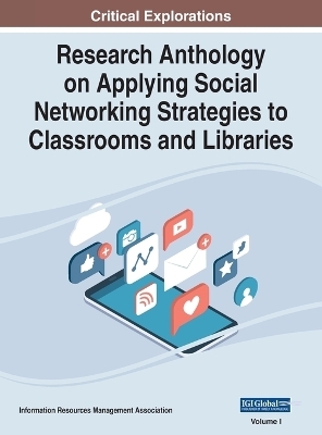 Research Anthology on Applying Social Networking Strategies to Classrooms and Libraries, VOL 1 - 