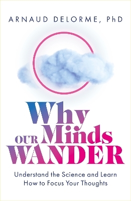 Why Our Minds Wander - Arnaud Delorme