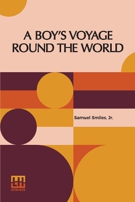 A Boy's Voyage Round The World - Samuel Smiles  Jr