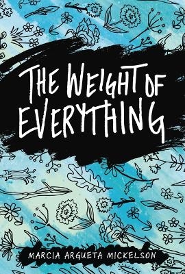 The Weight of Everything - Marcia Argueta Mickelson