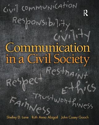 Communication in a Civil Society - Shelley D. Lane, Ruth Anna Abigail, John Casey Gooch