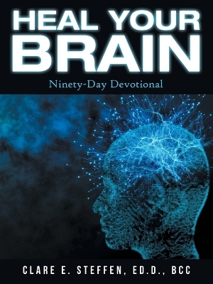 Heal Your Brain - Clare E Steffen Ed D Bcc