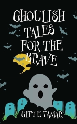 Ghoulish Tales for the Brave - Gitte Tamar